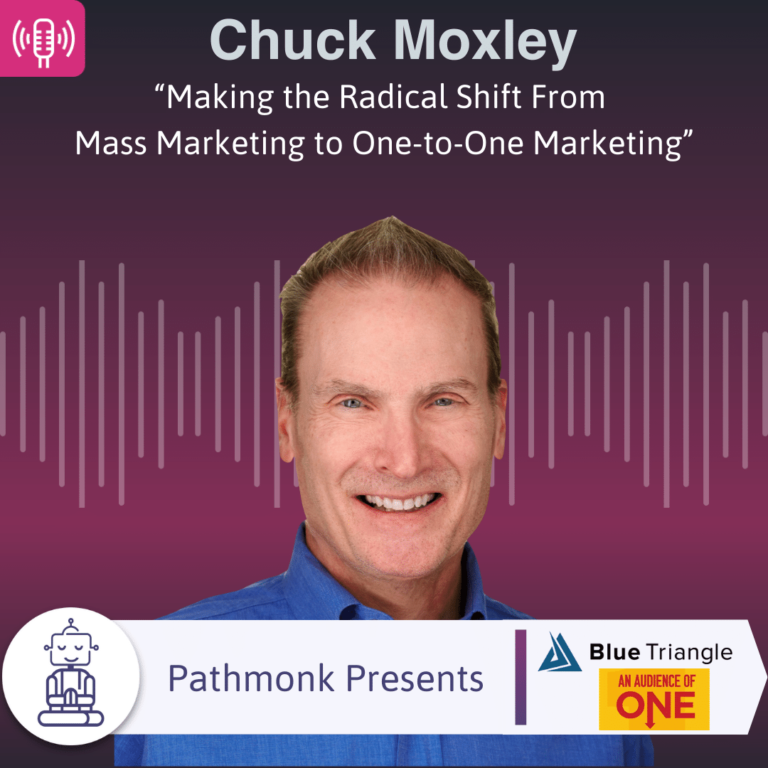 “Making the Radical Shift From Mass Marketing to One-to-One Marketing” Interview with Chuck Moxley from Blue Triangle