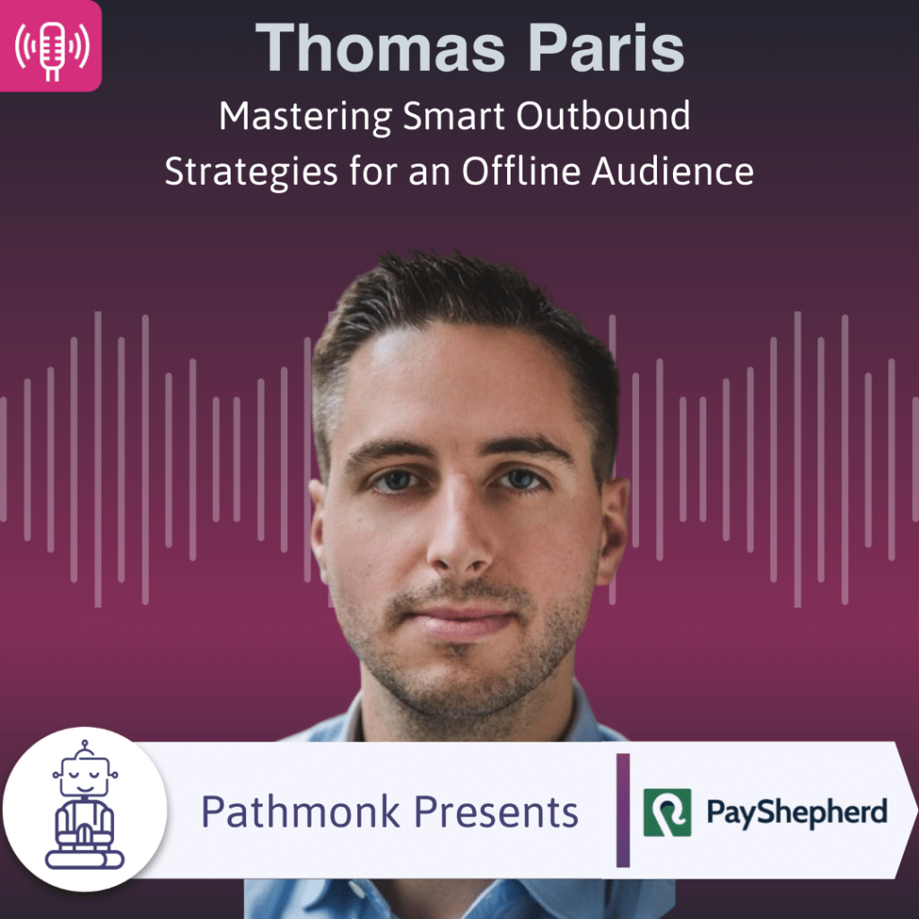 Mastering Smart Outbound Strategies for an Offline Audience Interview with Thomas Paris from PaySheperd