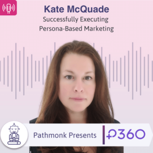Successfully Executing Persona-Based Marketing Interview with Kate McQuade from P360