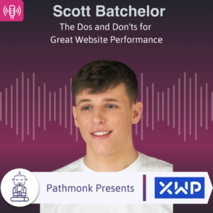 The Dos and Don'ts for Great Website Performance Interview with Scott Batchelor from XWP
