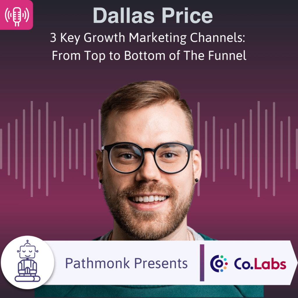 3 Key Growth Marketing Channels From Top to Bottom of The Funnel Interview with Dallas Price from Co.Labs