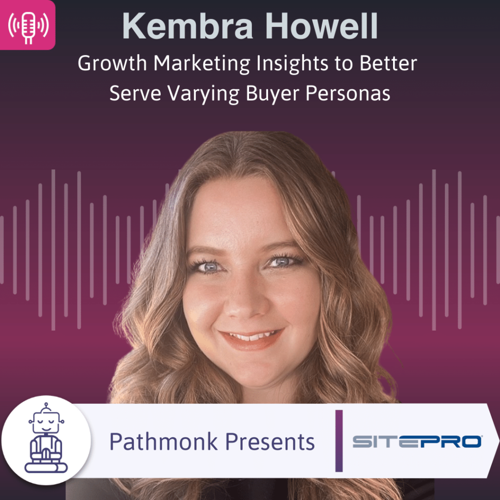 Growth Marketing Insights to Better Serve Varying Buyer Personas Interview with Kembra Howell from SitePro