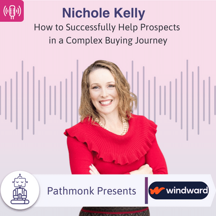 How to Successfully Help Prospects in a Complex Buying Journey Interview with Nichole Kelly from Windward