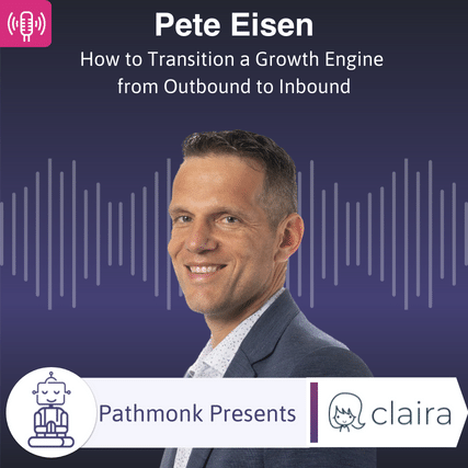 How to Transition a Growth Engine from Outbound to Inbound Interview with Pete Eisen from Claira