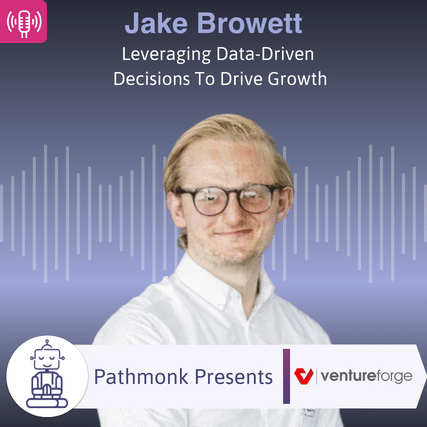 Leveraging Data-Driven Decisions To Drive Growth Interview with Jake Browett from Venture Forge