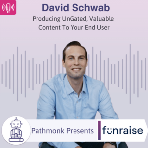 Producing UnGated, Valuable Content To Your End User Interview with David Schwab from Funraise 1