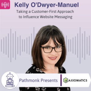 Taking a Customer-First Approach to Influence Website Messaging Interview with Kelly O'Dwyer-Manuel from Axiomatics