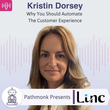 Why You Should Automate The Customer Experience Interview with Kristin Dorsey from Linc