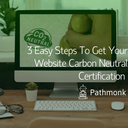 3 Easy Steps To Get Your Website Carbon Neutral Certification