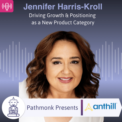 Driving Growth & Positioning as a New Product Category Interview with Jennifer Harris-Kroll from Anthill
