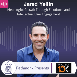 Meaningful Growth Through Emotional and Intellectual User Engagement Interview with Jared Yellin from Project 10K