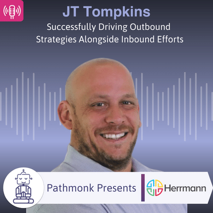 Successfully Driving Outbound Strategies Alongside Inbound Efforts Interview with JT Tompkins from Herrmann