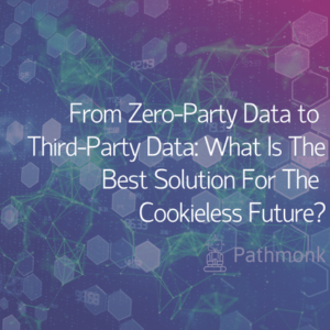 From Zero-Party Data to Third-Party Data What Is The Best Solution For The Cookieless Future