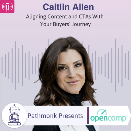 Aligning Content and CTAs With Your Buyers Journey Interview with Caitlin Allen from OpenComp