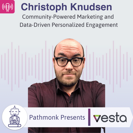 Community-Powered Marketing and Data-Driven Personalized Engagement Interview with Christoph Knudsen from Vesta