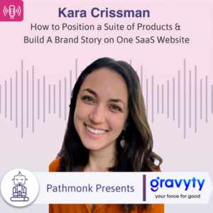 How to Position a Suite of Products & Build A Brand Story on One SaaS Website Interview with Kara Crissman from Gravyty