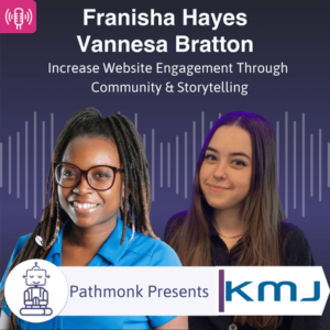 Increase Website Engagement Through Community & Storytelling Interview with Franisha Hayes and Vannesa Bratton from KMJ