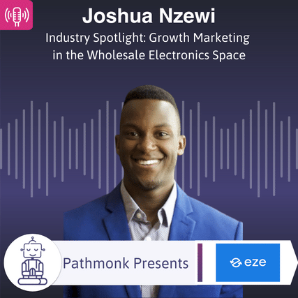 Industry Spotlight Growth Marketing in the Wholesale Electronics Space Interview with Joshua Nzewi from Eze