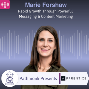 Rapid Growth Through Powerful Messaging & Content Marketing Interview with Marie Forshaw from Apprentice