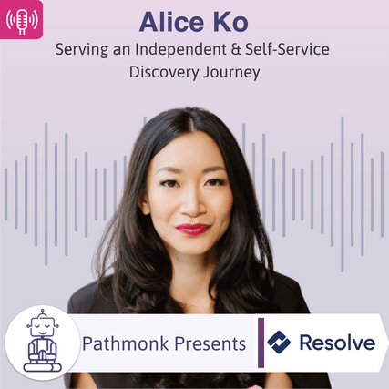 Serving an Independent & Self-Service Discovery Journey Interview with Alice Ko from Resolve