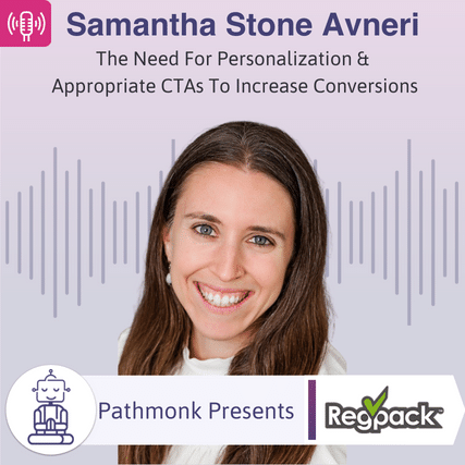 The Need For Personalization & Appropriate CTAs To Increase Conversions Interview with Samantha Stone Avneri from Regpack