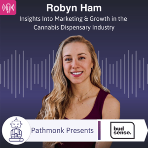 Insights Into Marketing & Growth in the Cannabis Dispensary Industry Interview with Robyn Ham from BudSense