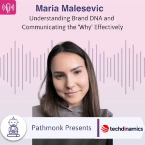Understanding Brand DNA and Communicating the ‘Why’ Effectively Interview with Maria Malesevic from Techdinamics