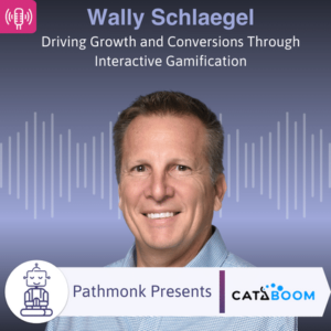 Driving Growth and Conversions Through Interactive Gamification Interview with Wally Schlaegel from CataBoom