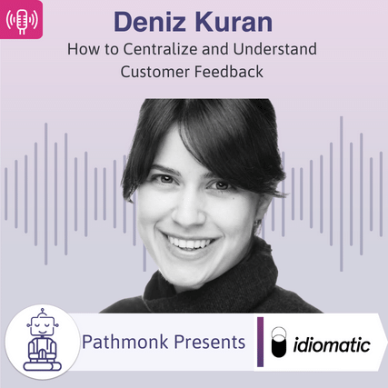 How to Centralize and Understand Customer Feedback Interview with Deniz Kuran from Idiomatic