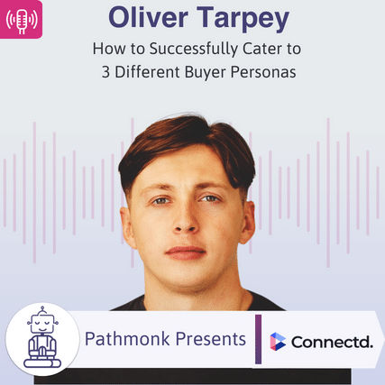 How to Successfully Cater to 3 Different Buyer Personas Interview with Oliver Tarpey from Connectd