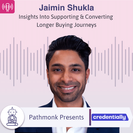 Insights Into Supporting & Converting Longer Buying Journeys Interview with Jaimin Shukla from Credentially
