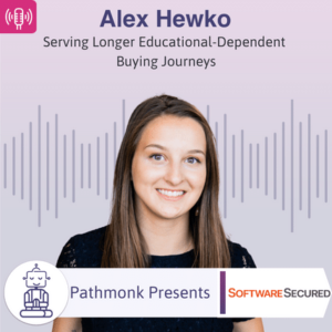 Serving Longer Educational-Dependent Buying Journeys Interview with Alex Hewko from Software Secured