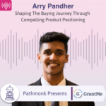Shaping The Buying Journey Through Compelling Product Positioning Interview with Arry Pandher from GrantMe