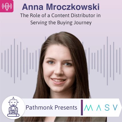 The Role of a Content Distributor in Serving the Buying Journey Interview with Anna Mroczkowski from MASV