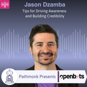 Tips for Driving Awareness and Building Credibility Interview with Jason Dzamba from OpenBots