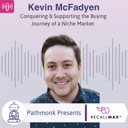 Conquering & Supporting the Buying Journey of a Niche Market Interview with Kevin McFadyen from RecallMax