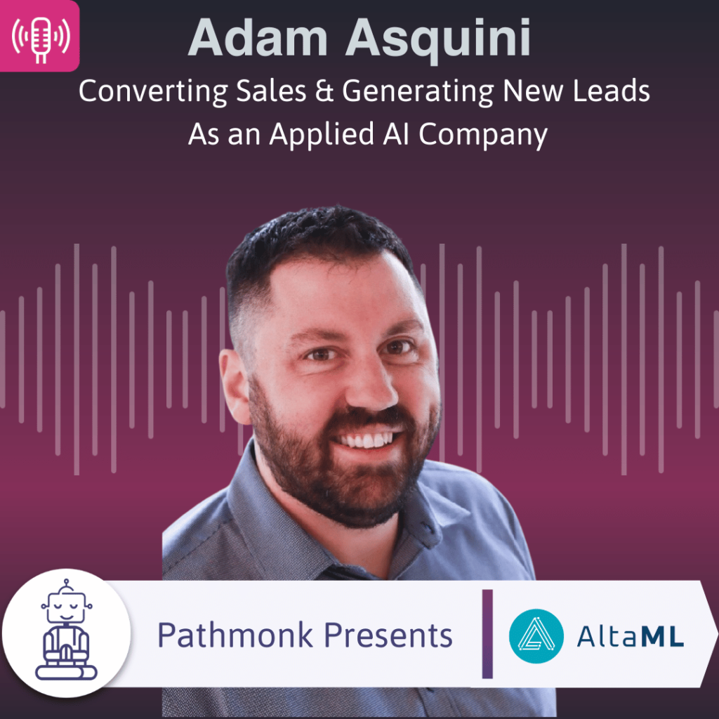 Converting Sales & Generating New Leads As an Applied AI Company Interview with Adam Asquini from AltaML