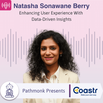 Enhancing User Experience With Data-Driven Insights Interview with Natasha Sonawane Berry from Coastr