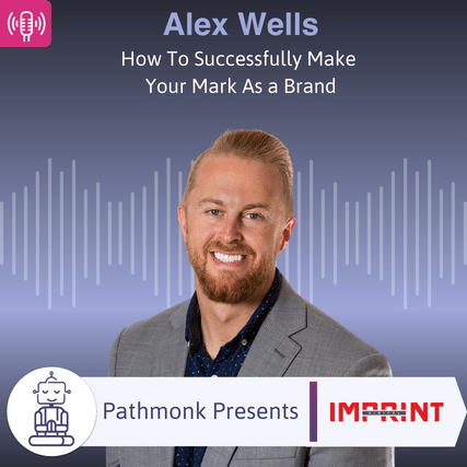 How To Successfully Make Your Mark As a Brand Interview with Alex Wells from Imprint Digital
