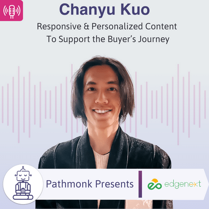 Responsive & Personalized Content To Support the Buyer’s Journey Interview with Chanyu Kuo from EdgeNext