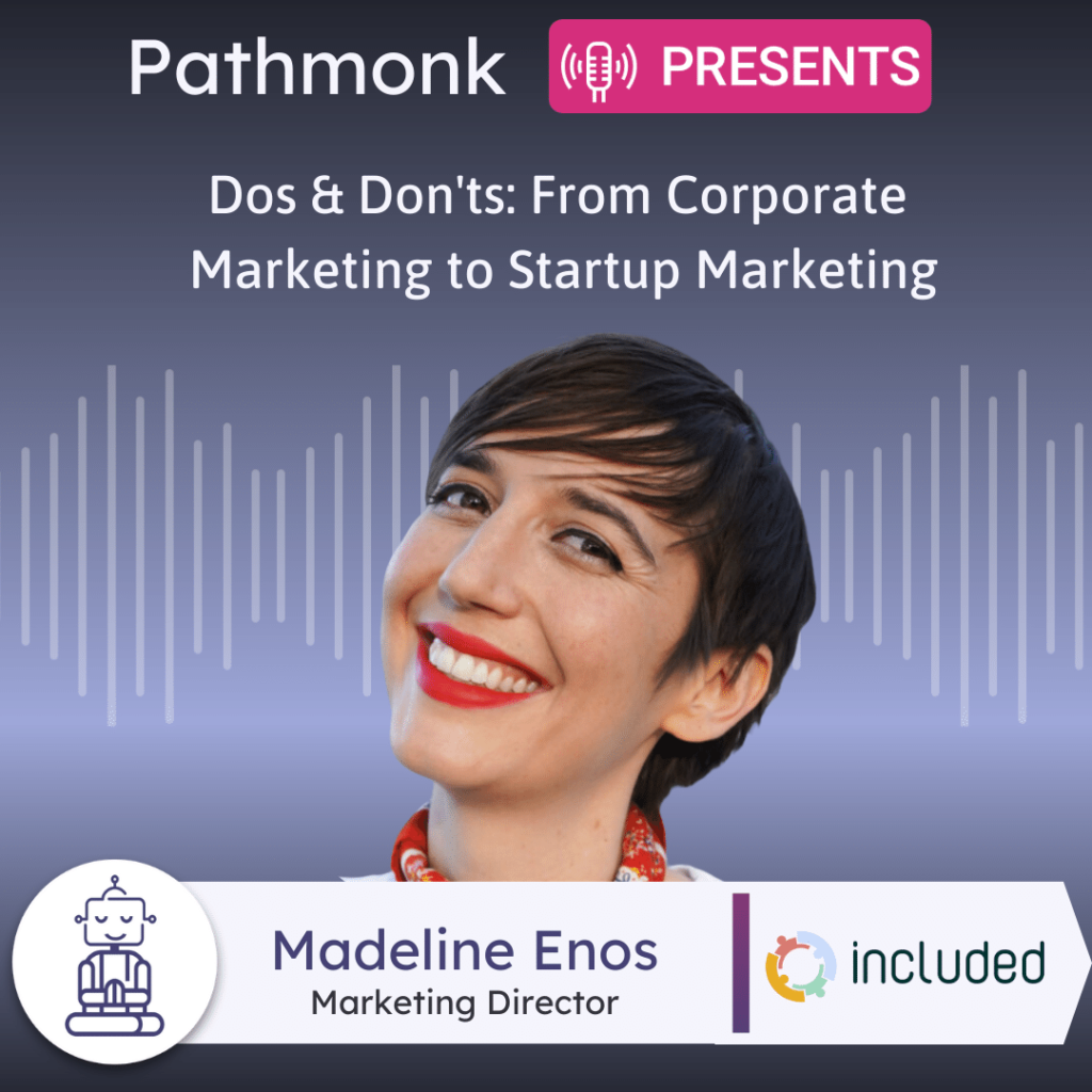 Dos & Don'ts From Corporate Marketing to Startup Marketing Interview with Madeline Enos from Included (1)
