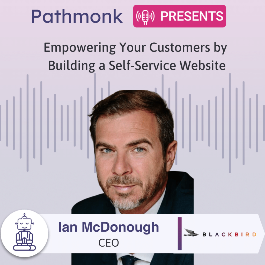 Empowering Your Customers by Building a Self-Service Website Interview with Ian McDonough from Blackbird