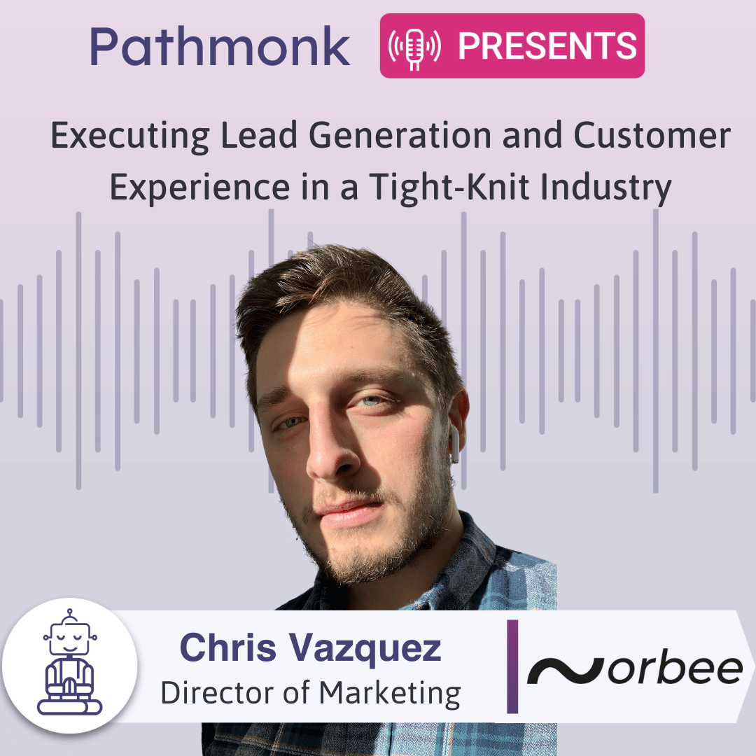 Executing Lead Generation and Customer Experience in a Tight-Knit Industry Interview with Chris Vazquez from Orbee