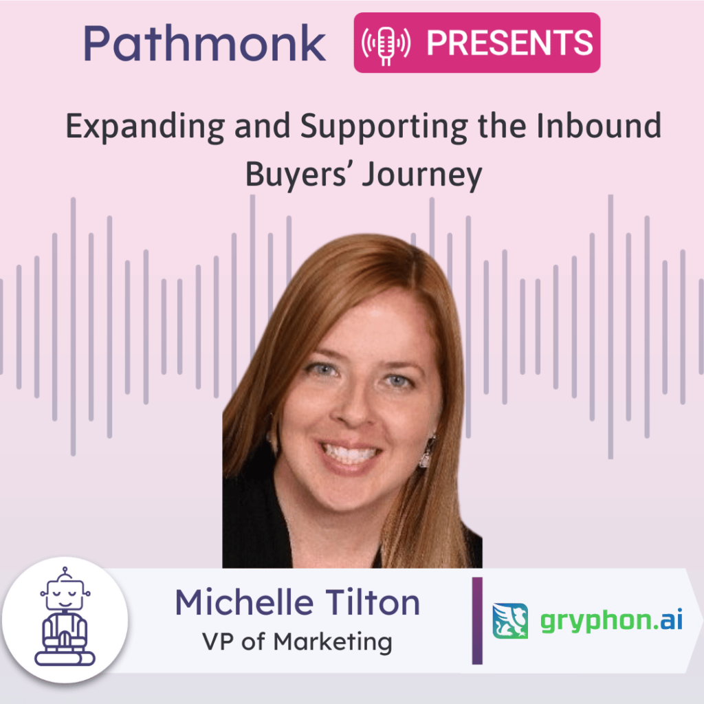 Expanding and Supporting the Inbound Buyers’ Journey Interview with Michelle Tilton from Gryphon