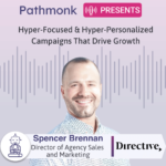 Hyper-Focused & Hyper-Personalized Campaigns That Drive Growth Interview with Spencer Brennan from Directive