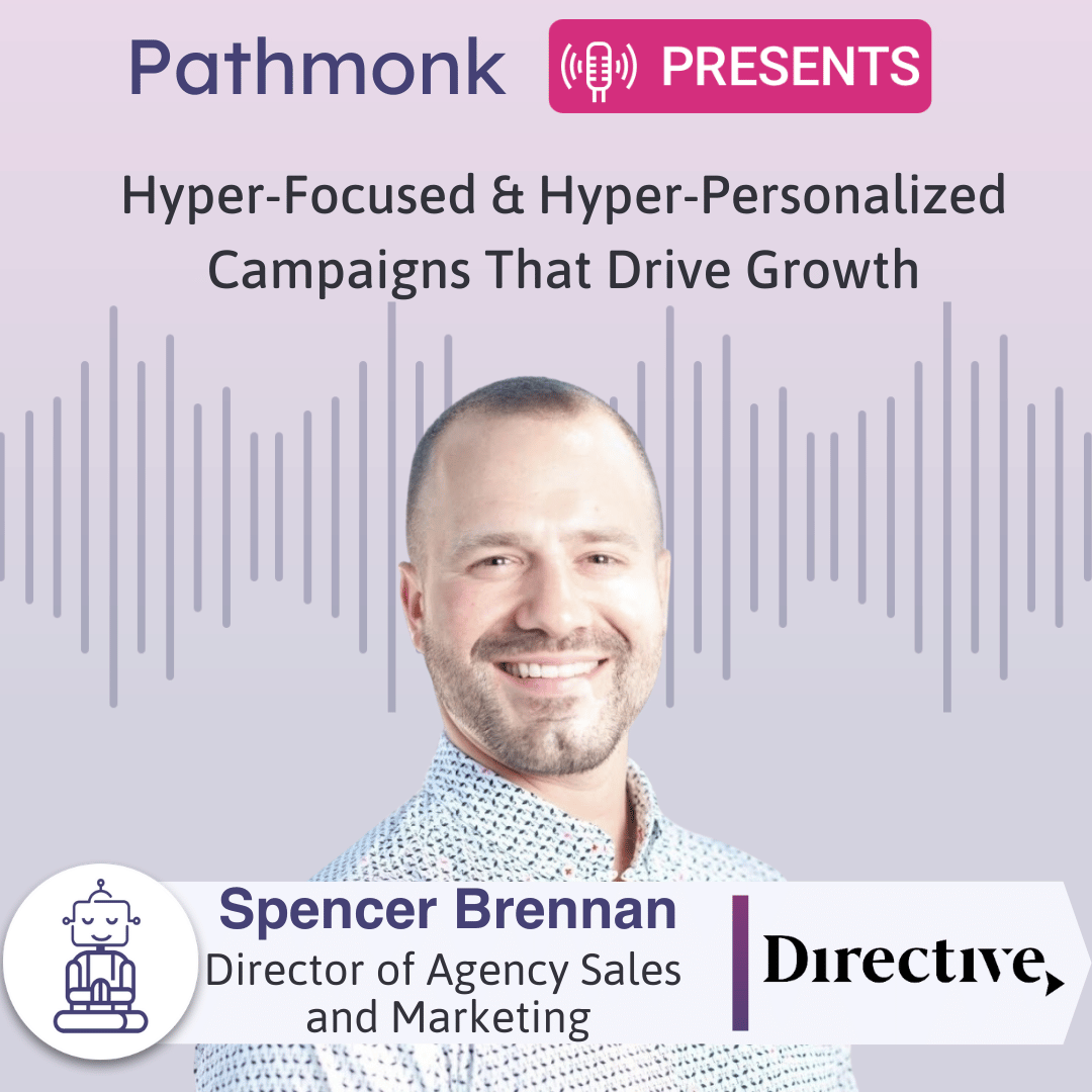 Hyper-Focused & Hyper-Personalized Campaigns That Drive Growth Interview with Spencer Brennan from Directive