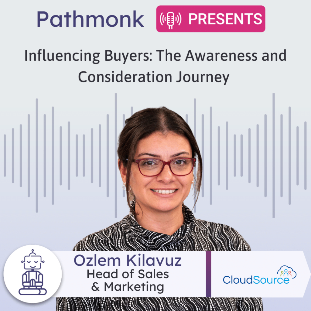 Influencing Buyers The Awareness and Consideration Journey Interview with Ozlem Kilavuz from CloudSource