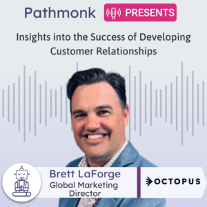 Insights into the Success of Developing Customer Relationships Interview with Brett LaForge from Octopus Cloud