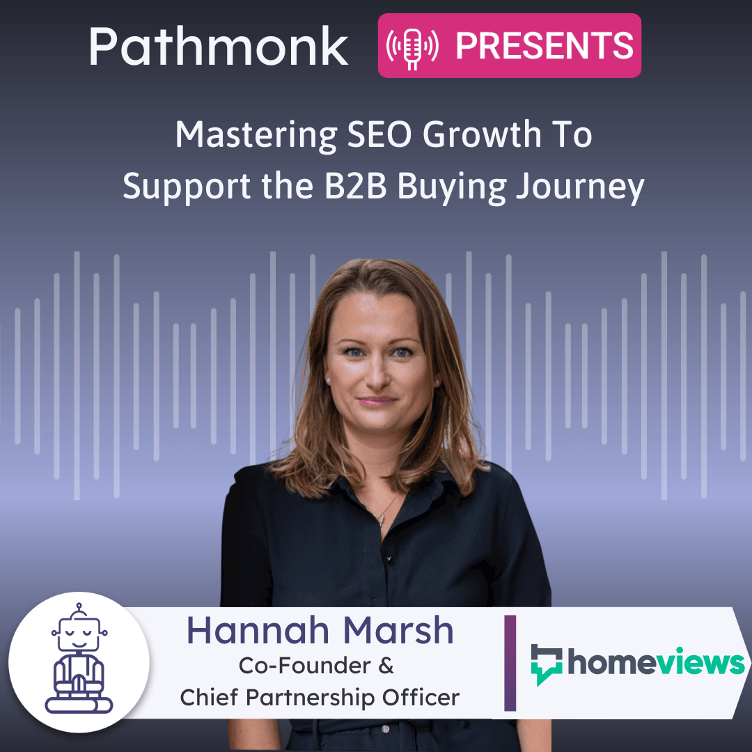 Mastering SEO Growth To Support the B2B Buying Journey Interview with Hannah Marsh from HomeViews