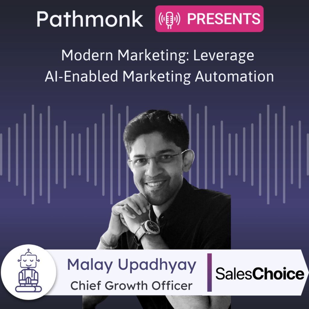 Modern Marketing Leverage AI-Enabled Marketing Automation Interview with Malay Upadhyay from SalesChoice